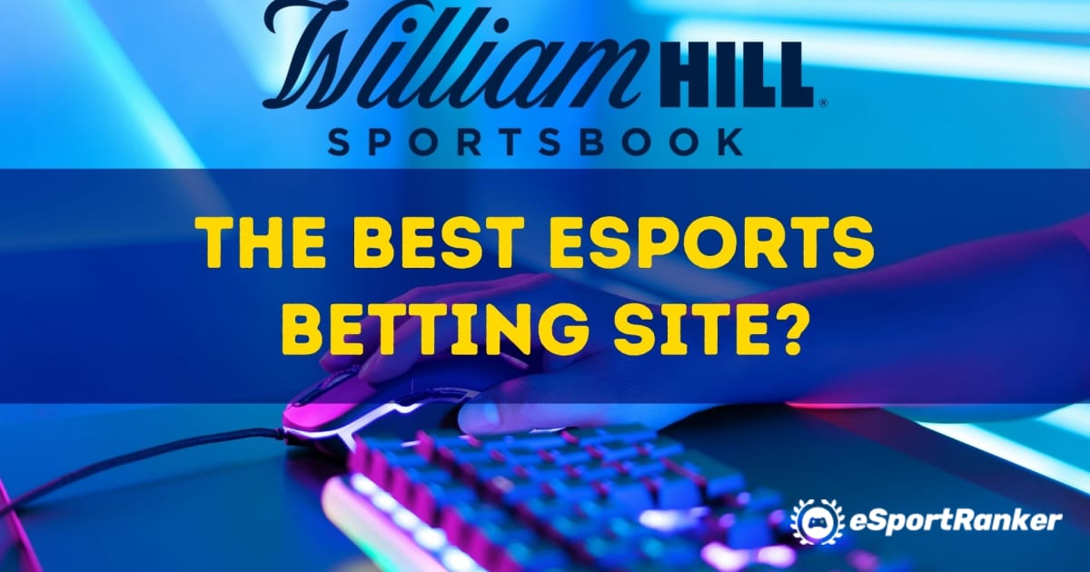 วิลเลียม ฮิลล์; เว็บไซต์เดิมพัน eSports ที่ดีที่สุด?